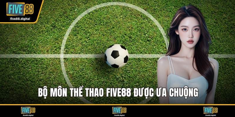 Bộ môn thể thao FIVE88 được ưa chuộng