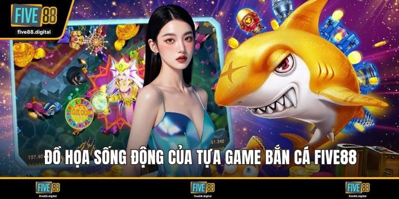 Đồ họa sống động của tựa game bắn cá FIVE88