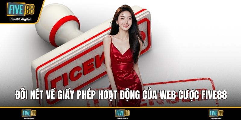 Đôi nét về giấy phép hoạt động của web cược FIVE88