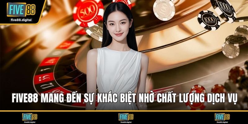 FIVE88 mang đến sự khác biệt nhờ chất lượng dịch vụ vượt trội