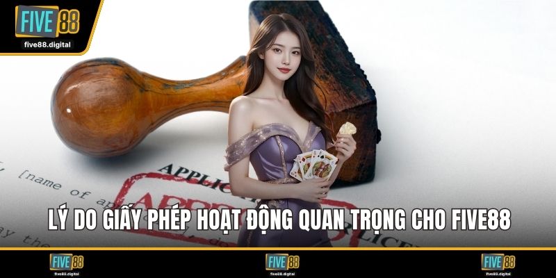 Lý do giấy phép hoạt động quan trọng cho FIVE88