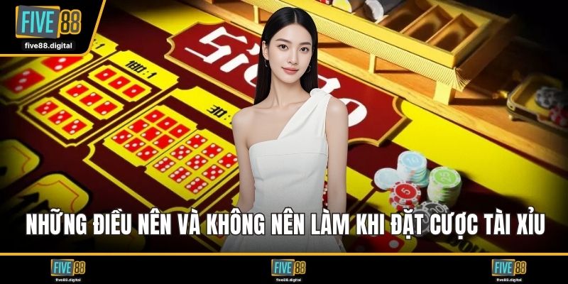 Những điều nên và không nên làm khi đặt cược tài xỉu online