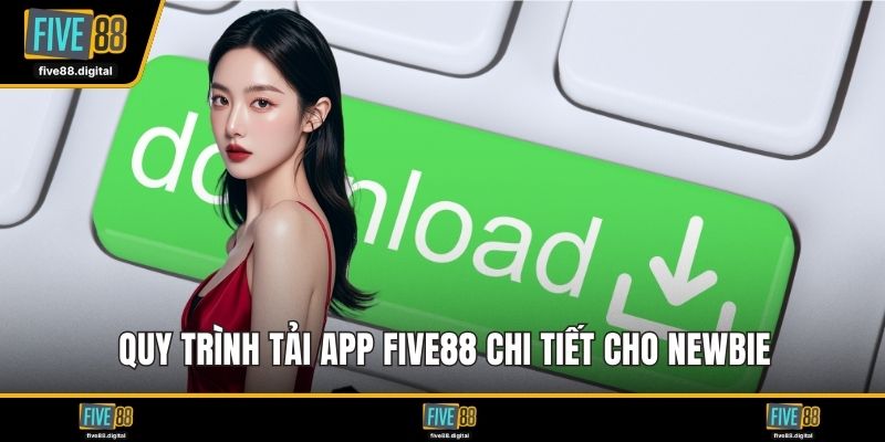 Quy trình tải app FIVE88 chi tiết cho newbie
