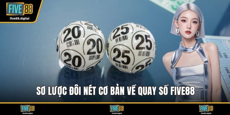 Sơ lược đôi nét cơ bản về quay số FIVE88