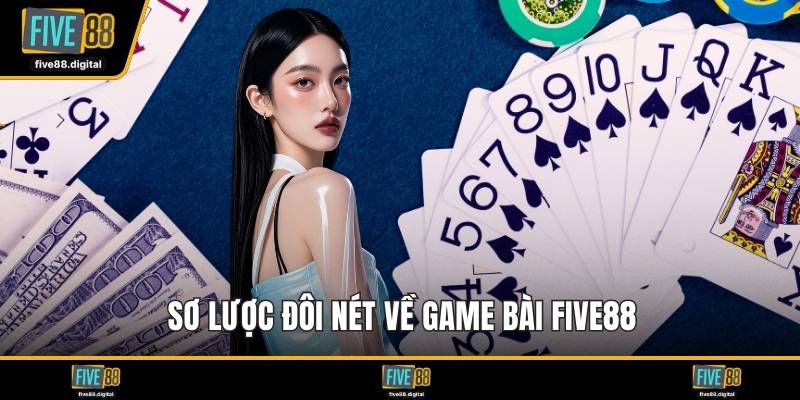 Sơ lược đôi nét về game bài FIVE88